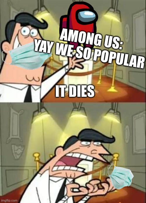 When among us dies | AMONG US: YAY WE SO POPULAR; IT DIES | image tagged in memes,this is where i'd put my trophy if i had one | made w/ Imgflip meme maker