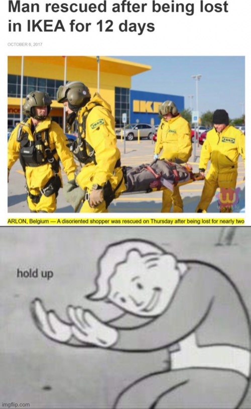 Must have went into the infinite IKEA and got out somehow | image tagged in fallout hold up | made w/ Imgflip meme maker