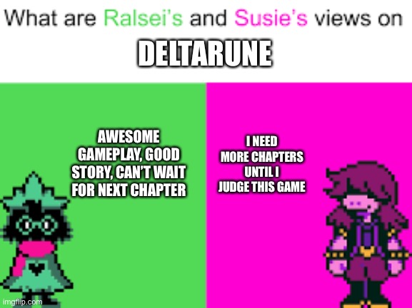 Ralsei and Susie | DELTARUNE; AWESOME GAMEPLAY, GOOD STORY, CAN’T WAIT FOR NEXT CHAPTER; I NEED MORE CHAPTERS UNTIL I JUDGE THIS GAME | image tagged in ralsei and susie | made w/ Imgflip meme maker