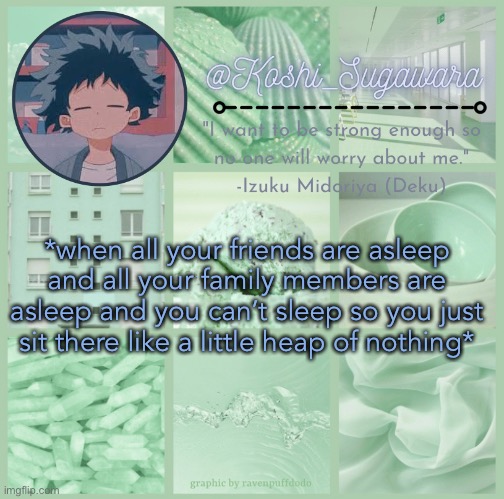 Deku temp | *when all your friends are asleep and all your family members are asleep and you can’t sleep so you just sit there like a little heap of nothing* | image tagged in yes,i,know,you,didnt,ask | made w/ Imgflip meme maker