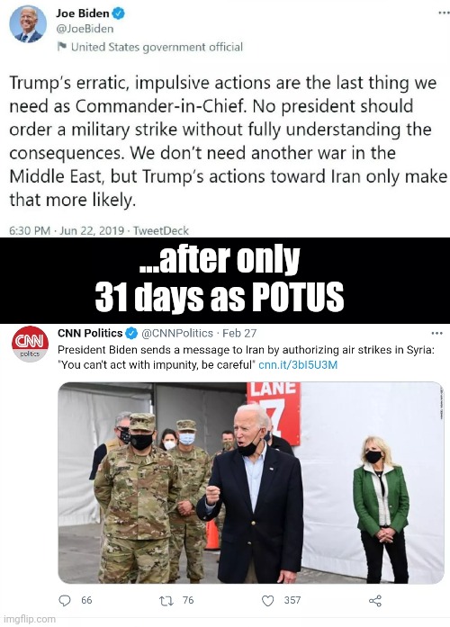 Joe Biden - Man of his Word | ...after only 31 days as POTUS | image tagged in joe biden,iran,airstikes,war,liberal hypocrisy,hypocrisy | made w/ Imgflip meme maker