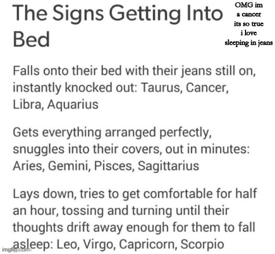 It's true for me. xD | OMG im a cancer its so true i love sleeping in jeans | image tagged in cancer,oh wow are you actually reading these tags | made w/ Imgflip meme maker