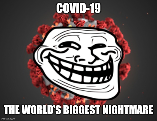 COVID-19; THE WORLD'S BIGGEST NIGHTMARE | made w/ Imgflip meme maker