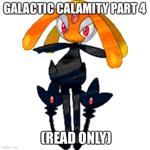 GALACTIC CALAMITY PART 4; (READ ONLY) | made w/ Imgflip meme maker