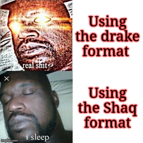 Behold the Shaq format | Using the drake format; Using the Shaq format | image tagged in shaq hotline bling | made w/ Imgflip meme maker