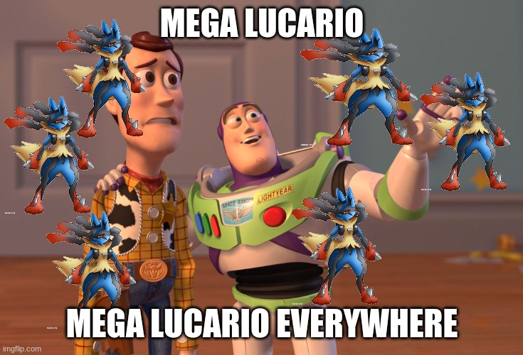 thx zach | MEGA LUCARIO; MEGA LUCARIO EVERYWHERE | image tagged in memes,x x everywhere | made w/ Imgflip meme maker