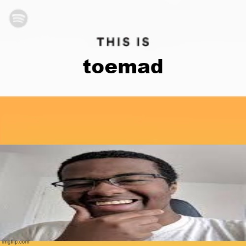 i'm bad at making templates | toemad | image tagged in this is,idk,lol,21st century | made w/ Imgflip meme maker