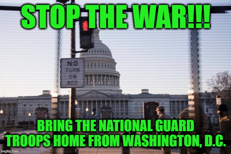 And It's 1,2,3 What Are They Fighting For? | STOP THE WAR!!! BRING THE NATIONAL GUARD TROOPS HOME FROM WASHINGTON, D.C. | image tagged in national guard,capitol hill,capitol riot,washington dc | made w/ Imgflip meme maker