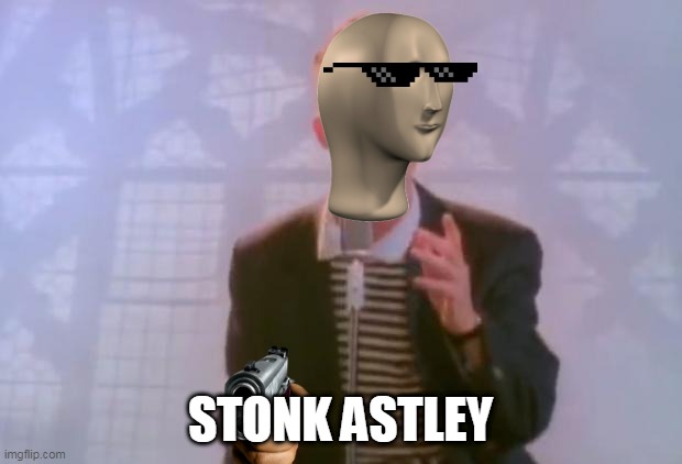 Stonk astley | STONK ASTLEY | image tagged in rick astley | made w/ Imgflip meme maker