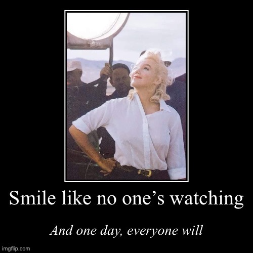 [Channel Marilyn Monroe’s infectious joy] | image tagged in marilyn monroe smile like no one s watching,marilyn monroe,smile,positive thinking,positivity,stay positive | made w/ Imgflip meme maker