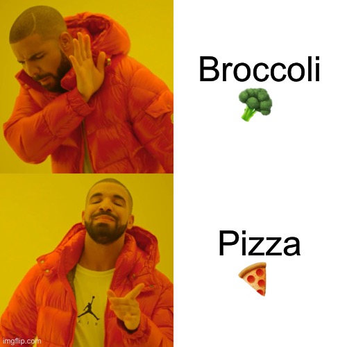 I hate it | Broccoli 🥦; Pizza 🍕 | image tagged in memes,drake hotline bling | made w/ Imgflip meme maker