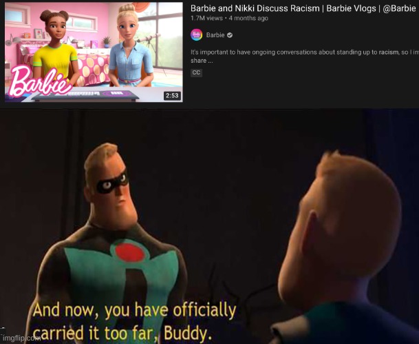 I thought barbie was supposed to be girly or something | image tagged in and now you have officially gone too far buddy | made w/ Imgflip meme maker