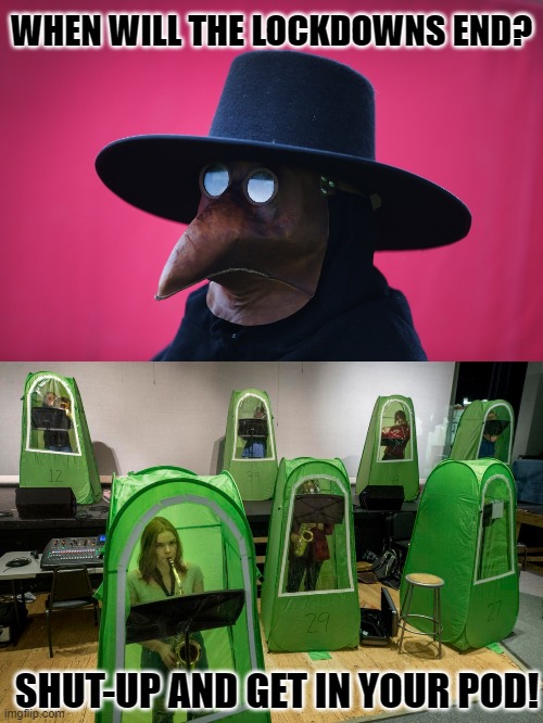 Invasion of the pod people! | WHEN WILL THE LOCKDOWNS END? SHUT-UP AND GET IN YOUR POD! | image tagged in quack mask,covid | made w/ Imgflip meme maker