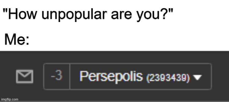 :( | "How unpopular are you?"; Me: | image tagged in memes,funny,imgflip,unpopular,notifications | made w/ Imgflip meme maker