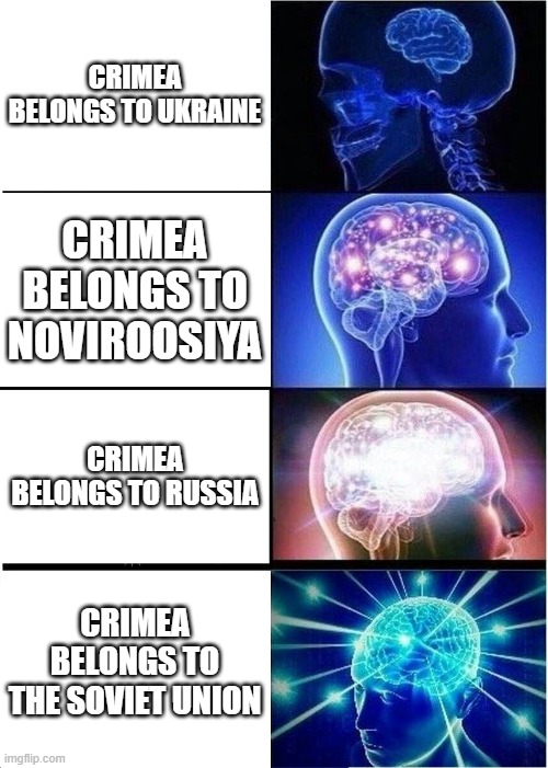 Expanding Brain Meme | CRIMEA BELONGS TO UKRAINE; CRIMEA BELONGS TO NOVIROOSIYA; CRIMEA BELONGS TO RUSSIA; CRIMEA BELONGS TO THE SOVIET UNION | image tagged in memes,expanding brain | made w/ Imgflip meme maker