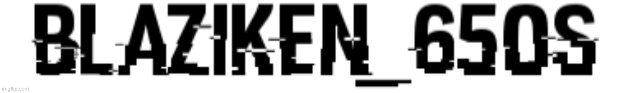 I made an epic logo for me as a template | image tagged in blaziken_650s logo hacked | made w/ Imgflip meme maker