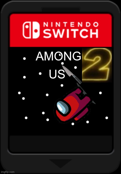 Nintendo switch cartridge | AMONG; US | image tagged in nintendo switch cartridge | made w/ Imgflip meme maker