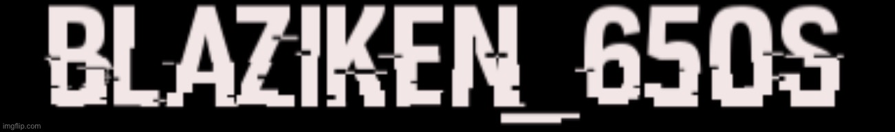 I made myself a new logo | image tagged in blaziken_650s logo hacked | made w/ Imgflip meme maker