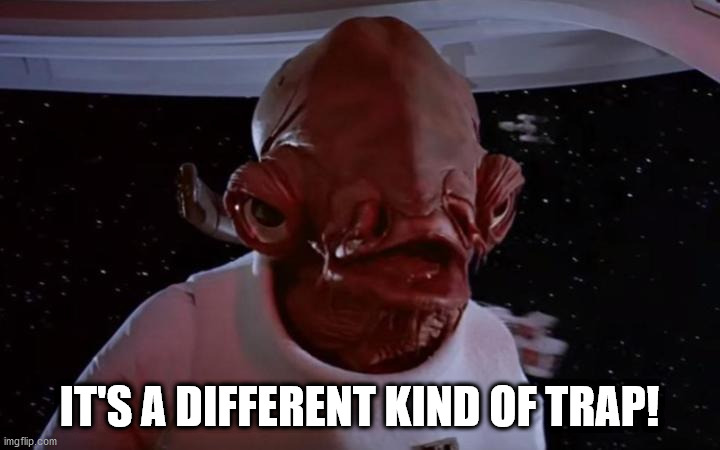 Admiral Akbar | IT'S A DIFFERENT KIND OF TRAP! | image tagged in admiral akbar | made w/ Imgflip meme maker
