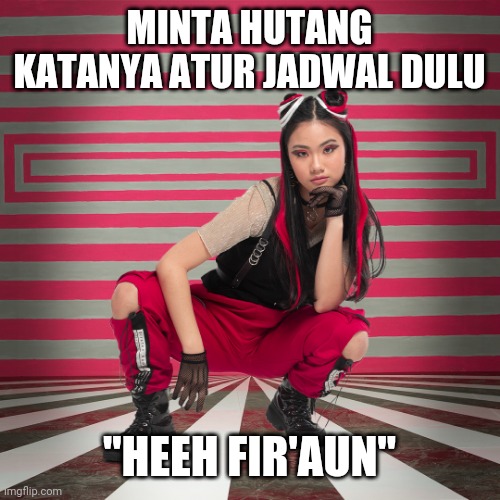 smartfren Unlimited Daebak MEME 1 | MINTA HUTANG
KATANYA ATUR JADWAL DULU; "HEEH FIR'AUN" | image tagged in smartfren unlimited daebak meme 1 | made w/ Imgflip meme maker