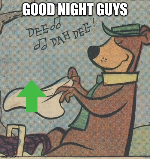 See you tomorrow | GOOD NIGHT GUYS | image tagged in good night,bedtime,night,yogi bear,yogi | made w/ Imgflip meme maker