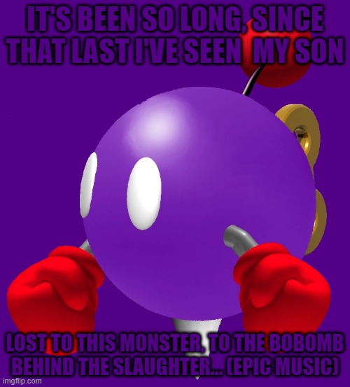 If you get this you deserve a veterans account | IT'S BEEN SO LONG, SINCE THAT LAST I'VE SEEN  MY SON; LOST TO THIS MONSTER, TO THE BOBOMB BEHIND THE SLAUGHTER... (EPIC MUSIC) | image tagged in fnaf,the man behind the slaughter,super mario 64 | made w/ Imgflip meme maker