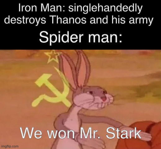 Iron Man | Iron Man: singlehandedly destroys Thanos and his army; Spider man:; We won Mr. Stark | image tagged in bugs bunny communist,spoiler alert | made w/ Imgflip meme maker