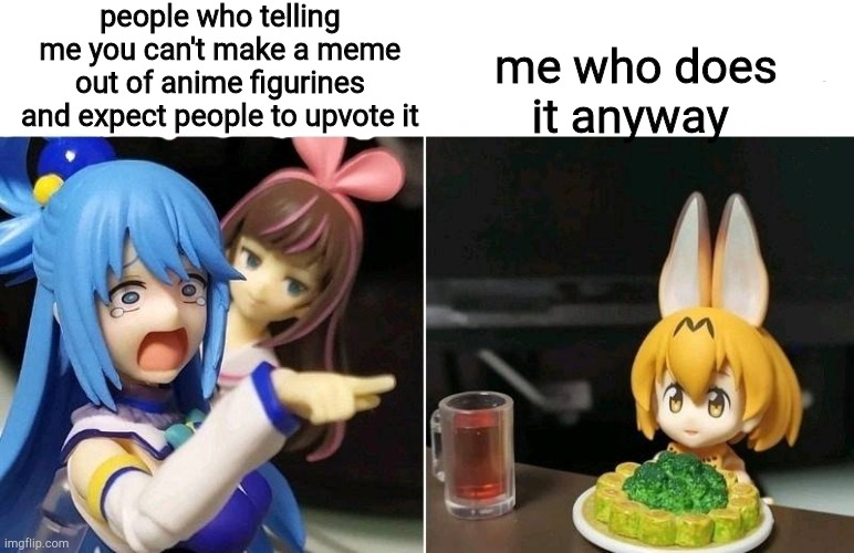 link in comments | people who telling me you can't make a meme out of anime figurines and expect people to upvote it; me who does it anyway | image tagged in new template,anime,woman yelling at cat | made w/ Imgflip meme maker