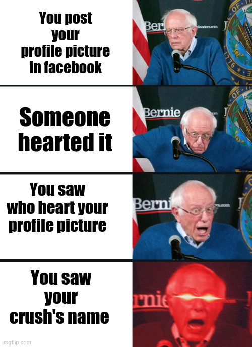 Bernie Sanders reaction (nuked) | You post your profile picture in facebook; Someone hearted it; You saw who heart your profile picture; You saw your crush's name | image tagged in bernie sanders reaction nuked | made w/ Imgflip meme maker