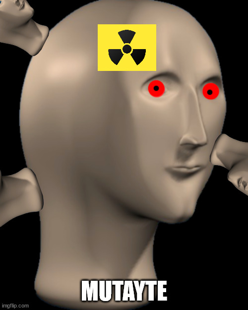 Radiation man |  MUTAYTE | image tagged in meming man | made w/ Imgflip meme maker