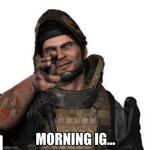 Elliot Salem | MORNING IG... | image tagged in elliot salem | made w/ Imgflip meme maker