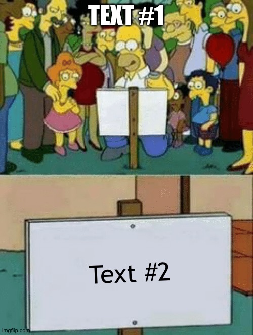 New template | TEXT #1; Text #2 | image tagged in the simpsons sign | made w/ Imgflip meme maker