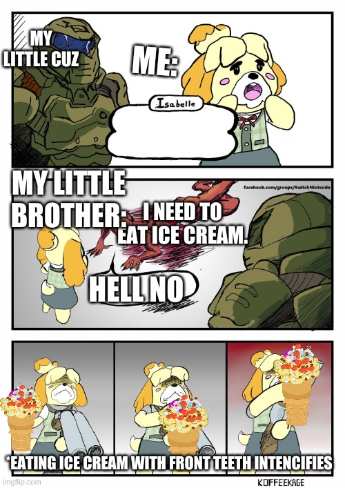 isabelle needs to eat icecream | ME:; MY LITTLE CUZ; MY LITTLE BROTHER:; I NEED TO EAT ICE CREAM. HELL NO; *EATING ICE CREAM WITH FRONT TEETH INTENCIFIES | image tagged in isabelle doomguy,ice cream,animal crossing | made w/ Imgflip meme maker