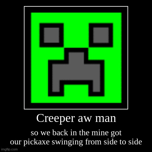 Creeper, Aw Man. | image tagged in funny,demotivationals,creeper,aw man | made w/ Imgflip demotivational maker