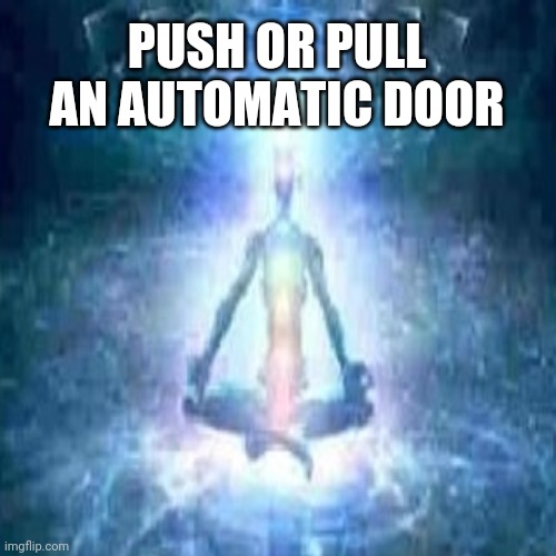 PUSH OR PULL AN AUTOMATIC DOOR | made w/ Imgflip meme maker