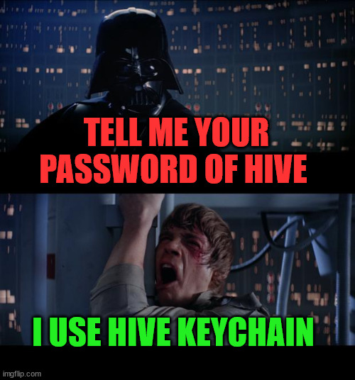 The hive keychain |  TELL ME YOUR PASSWORD OF HIVE; I USE HIVE KEYCHAIN | image tagged in cryptocurrency,hive,meme,blockchain | made w/ Imgflip meme maker