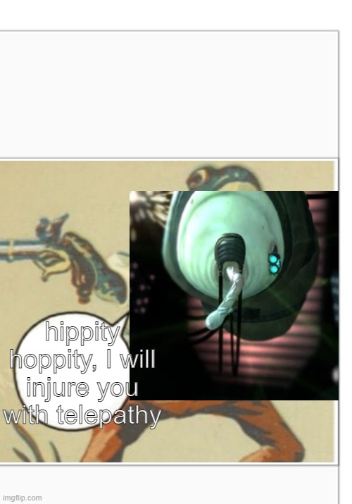 advisor damage | hippity hoppity, I will injure you with telepathy | image tagged in hippity hoppity blank | made w/ Imgflip meme maker