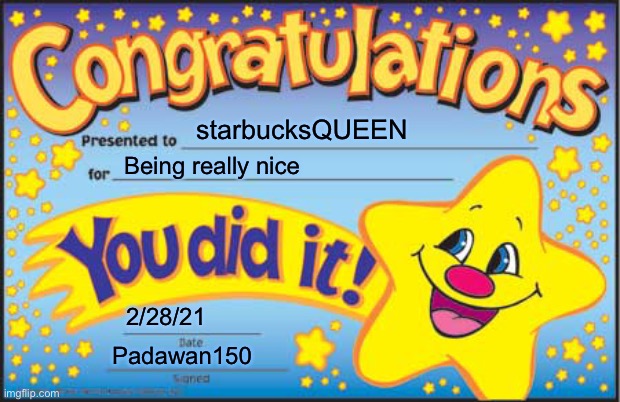 Happy Star Congratulations Meme | starbucksQUEEN Being really nice 2/28/21 Padawan150 | image tagged in memes,happy star congratulations | made w/ Imgflip meme maker