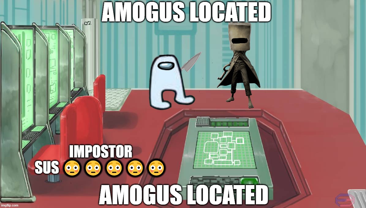 Amogus | AMOGUS LOCATED; IMPOSTOR SUS 😳😳😳😳😳; AMOGUS LOCATED | image tagged in amogus | made w/ Imgflip meme maker