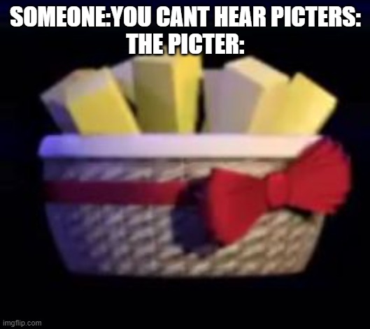 EXOTIC BUTTERS | SOMEONE:YOU CANT HEAR PICTERS:
THE PICTER: | image tagged in best fnaf | made w/ Imgflip meme maker