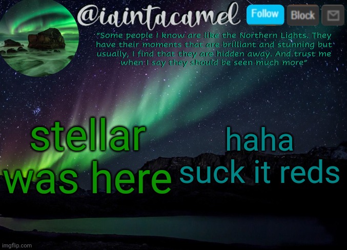 iaintacamel | stellar was here; haha suck it reds | image tagged in iaintacamel | made w/ Imgflip meme maker