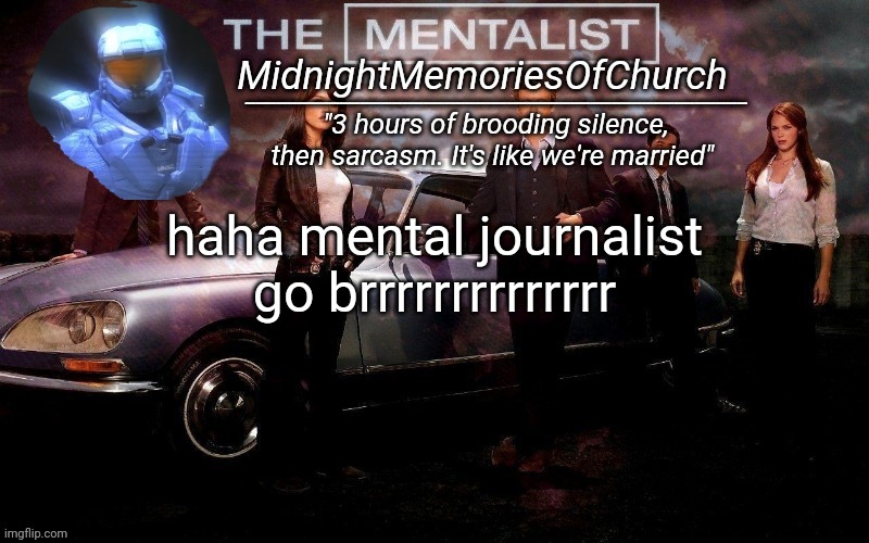 stellar was here. | haha mental journalist go brrrrrrrrrrrrrr | image tagged in midnightmemoriesofchurch annocument template | made w/ Imgflip meme maker