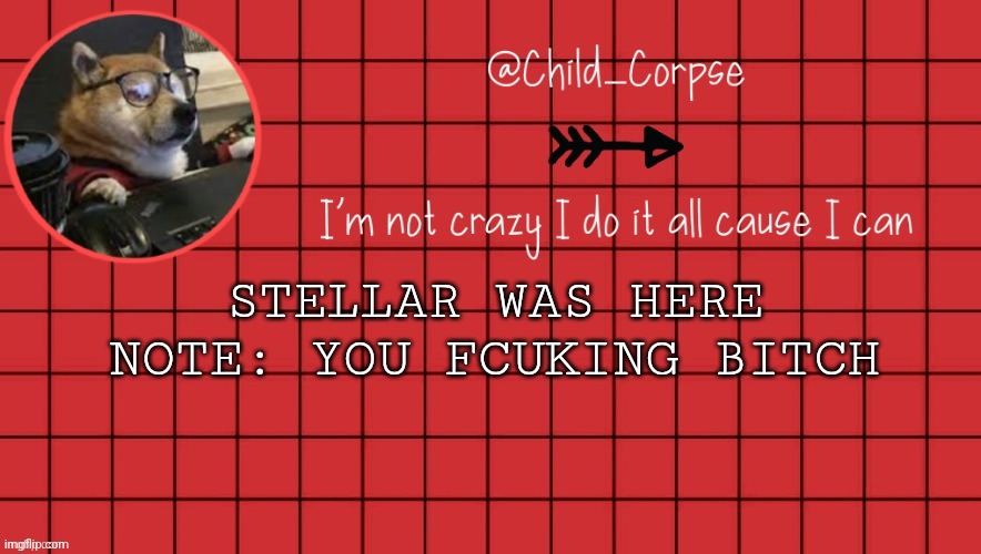 Child_Corpse announcement template 2 | STELLAR WAS HERE
NOTE: YOU FCUKING BITCH | image tagged in child_corpse announcement template 2 | made w/ Imgflip meme maker