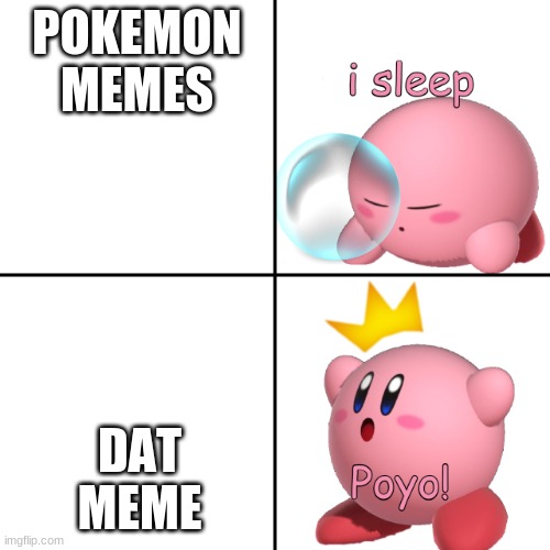 Kirby I Sleep Real Shit? | POKEMON MEMES DAT MEME | image tagged in kirby i sleep real shit | made w/ Imgflip meme maker