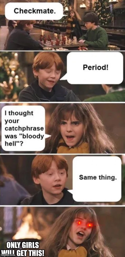 OMG | ONLY GIRLS WILL GET THIS! | image tagged in harry potter | made w/ Imgflip meme maker