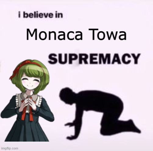 She is baby and needs hug | Monaca Towa | image tagged in i believe in supremacy,danganronpa,monaca,monaca towa,ultra despair girls,baby | made w/ Imgflip meme maker