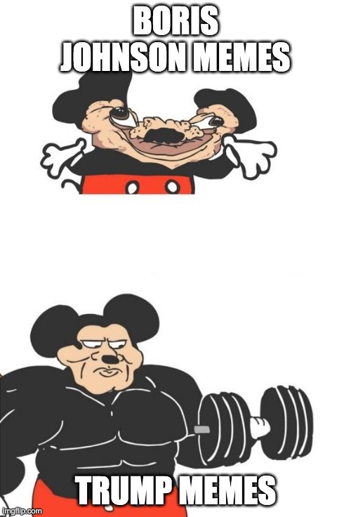 Buff Mickey Mouse | BORIS JOHNSON MEMES; TRUMP MEMES | image tagged in buff mickey mouse | made w/ Imgflip meme maker