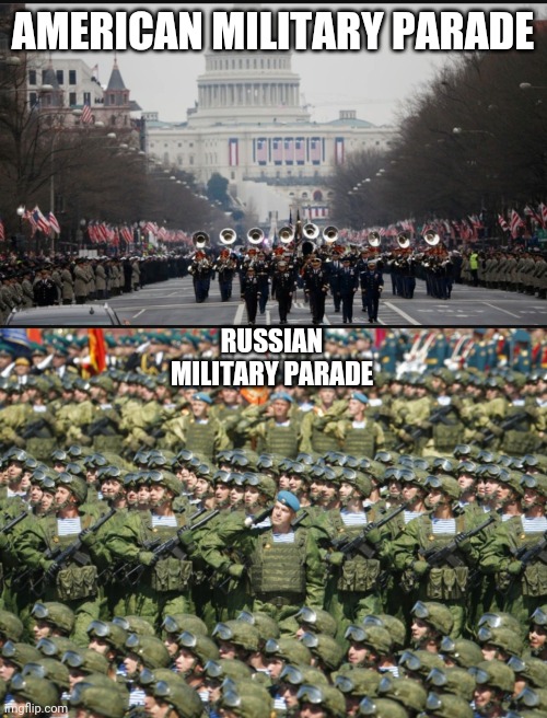 AMERICAN MILITARY PARADE; RUSSIAN MILITARY PARADE | image tagged in funny | made w/ Imgflip meme maker