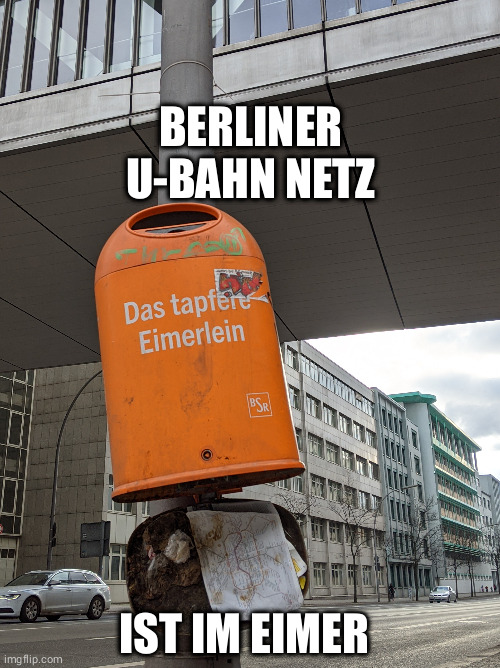 Berlin Im Eimer | BERLINER U-BAHN NETZ; IST IM EIMER | image tagged in eimer,berlin,u-bahn | made w/ Imgflip meme maker