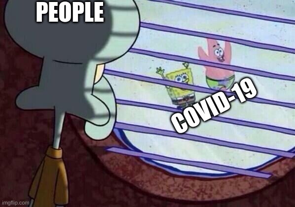 Virus | PEOPLE; COVID-19 | image tagged in squidward window,covid-19,silly,funny | made w/ Imgflip meme maker